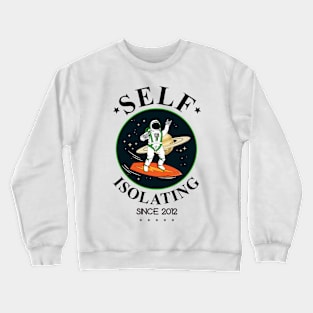 Self Isolating Since 2012 Crewneck Sweatshirt